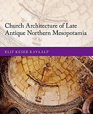 خرید و دانلود نسخه کامل کتاب Church Architecture of Late Antique Northern Mesopotamia