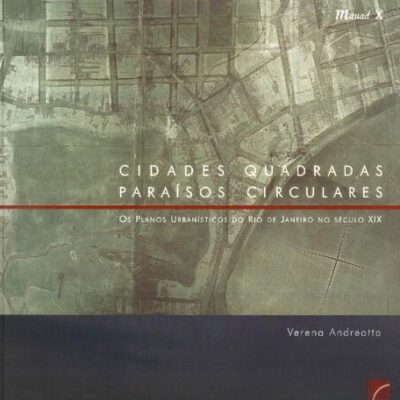 خرید و دانلود نسخه کامل کتاب Cidades quadradas, paraísos circulares. Os planos urbanísticos do Rio de Janeiro no século XIX