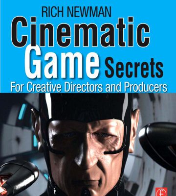 خرید و دانلود نسخه کامل کتاب Cinematic game secrets for creative directors and producers : inspired techniques from industry legends