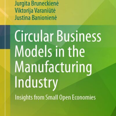خرید و دانلود نسخه کامل کتاب Circular Business Models in the Manufacturing Industry: Insights from Small Open Economies