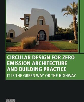 خرید و دانلود نسخه کامل کتاب Circular Design for Zero Emission Architecture and Building Practice: It is the Green Way or the Highway