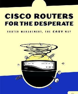 خرید و دانلود نسخه کامل کتاب Cisco Routers for the Desperate: Router Management, the Easy Way