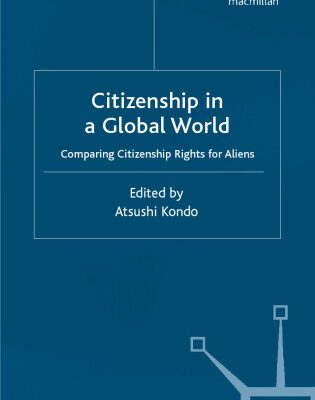 خرید و دانلود نسخه کامل کتاب Citizenship in A Global World: Comparing Citizenship Rights for Aliens (Migration, Minorities and Citizenship)