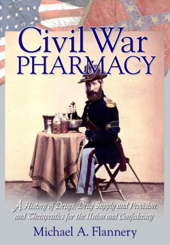 خرید و دانلود نسخه کامل کتاب Civil War Pharmacy: A History of Drugs, Drug Supply and Provision, and Therapeutics for the Union and Confederacy_68d417f0133c5.jpeg خرید و دانلود نسخه کامل کتاب Civil War Pharmacy: A History of Drugs, Drug Supply and Provision, and Therapeutics for the Union and Confederacy