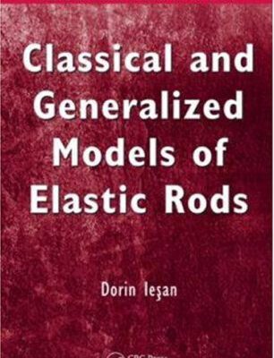 خرید و دانلود نسخه کامل کتاب Classical and generalized models of elastic rods