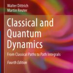 خرید و دانلود نسخه کامل کتاب Classical and Quantum Dynamics: From Classical Paths to Path Integrals