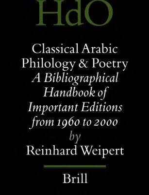 خرید و دانلود نسخه کامل کتاب Classical Arabic Philology and Poetry: A Bibliographical Handbook of Important Editions from 1960 to 2000 (Handbook of Oriental Studies – Handbuch Der Orientalistik)