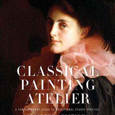 خرید و دانلود نسخه کامل کتاب Classical Painting Atelier: A Contemporary Guide to Traditional Studio Practice