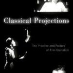 خرید و دانلود نسخه کامل کتاب Classical Projections: The Practice and Politics of Film Quotation