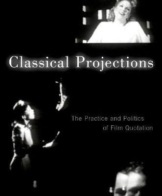 خرید و دانلود نسخه کامل کتاب Classical Projections: The Practice and Politics of Film Quotation