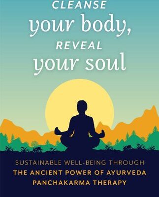 خرید و دانلود نسخه کامل کتاب Cleanse Your Body, Reveal Your Soul: Sustainable Well-Being Through the Ancient Power of Ayurveda Panchakarma Therapy
