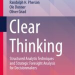 خرید و دانلود نسخه کامل کتاب Clear Thinking: Structured Analytic Techniques and Strategic Foresight Analysis for Decisionmakers