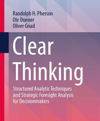 خرید و دانلود نسخه کامل کتاب Clear Thinking: Structured Analytic Techniques and Strategic Foresight Analysis for Decisionmakers