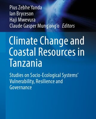 خرید و دانلود نسخه کامل کتاب Climate Change and Coastal Resources in Tanzania: Studies on Socio-Ecological Systems’ Vulnerability, Resilience and Governance