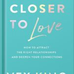 خرید و دانلود نسخه کامل کتاب Closer to Love: How to Attract the Right Relationships and Deepen Your Connections by Vex King