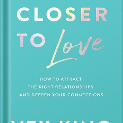 خرید و دانلود نسخه کامل کتاب Closer to Love: How to Attract the Right Relationships and Deepen Your Connections by Vex King