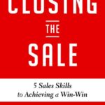 خرید و دانلود نسخه کامل کتاب Closing the Sale: 5 Sales Skills for Achieving Win-Win Outcomes and Customer Success – + Pdf