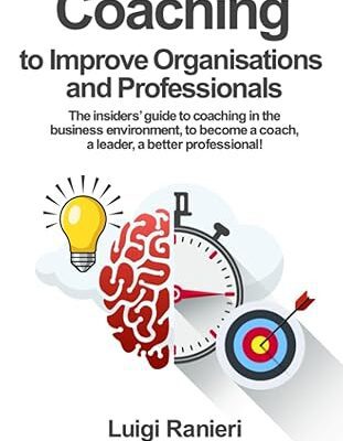 خرید و دانلود نسخه کامل کتاب Coaching to improve organisations and professionals: The insiders’ guide to coaching in the business environment, to become a coach, a leader, a better professional! – + Pdf