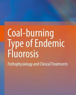 خرید و دانلود نسخه کامل کتاب Coal-burning Type of Endemic Fluorosis: Pathophysiology and Clinical Treatments