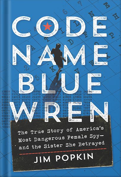 خرید و دانلود نسخه کامل کتاب Code Name Blue Wren: The True Story of America’s Most Dangerous Female Spy—and the Sister She Betrayed by Jim Popkin_68c0389577e76.jpeg خرید و دانلود نسخه کامل کتاب Code Name Blue Wren: The True Story of America’s Most Dangerous Female Spy—and the Sister She Betrayed by Jim Popkin