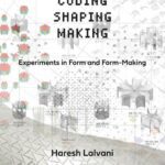 خرید و دانلود نسخه کامل کتاب Coding, Shaping, Making: Experiments in Form and Form-Making