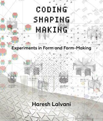 خرید و دانلود نسخه کامل کتاب Coding, Shaping, Making: Experiments in Form and Form-Making