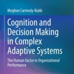 خرید و دانلود نسخه کامل کتاب Cognition and Decision Making in Complex Adaptive Systems: The Human Factor in Organizational Performance