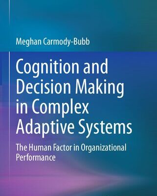 خرید و دانلود نسخه کامل کتاب Cognition and Decision Making in Complex Adaptive Systems: The Human Factor in Organizational Performance