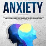 خرید و دانلود نسخه کامل کتاب Cognitive Behavioral Therapy for Anxiety: The Psychology of Retraining Your Brain in 21 days
