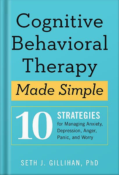 خرید و دانلود نسخه کامل کتاب Cognitive Behavioral Therapy Made Simple: 10 Strategies for Managing Anxiety, Depression, Anger, Panic, and Worry by Seth J Gillihan PhD_68c06c64c6720.jpeg خرید و دانلود نسخه کامل کتاب Cognitive Behavioral Therapy Made Simple: 10 Strategies for Managing Anxiety, Depression, Anger, Panic, and Worry by Seth J Gillihan PhD