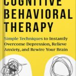 خرید و دانلود نسخه کامل کتاب Cognitive Behavioral Therapy: Simple Techniques to Instantly Be Happier, Find Inner Peace, and Improve Your Life by Olivia Telford