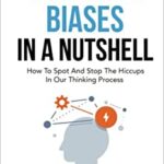 خرید و دانلود نسخه کامل کتاب Cognitive Biases In A Nutshell:  How To Spot And Stop The Hiccups In Our Thinking Process[2022] –  +  pdf