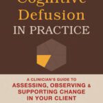 خرید و دانلود نسخه کامل کتاب Cognitive Defusion in Practice: A Clinician’s Guide to Assessing, Observing, and Supporting Change in Your Client