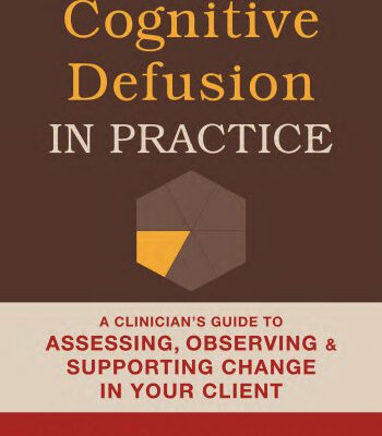 خرید و دانلود نسخه کامل کتاب Cognitive Defusion in Practice: A Clinician’s Guide to Assessing, Observing, and Supporting Change in Your Client