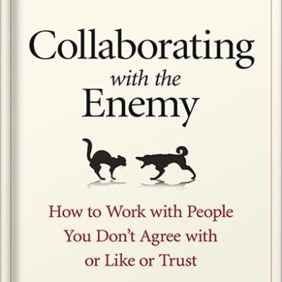 خرید و دانلود نسخه کامل کتاب Collaborating with the Enemy: How to Work with People You Don’t Agree with or Like or Trust by Adam Kahane