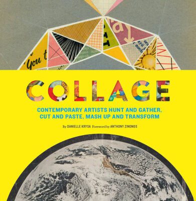 خرید و دانلود نسخه کامل کتاب Collage: Contemporary Artists Hunt and Gather, Cut and Paste, Mash Up and Transform