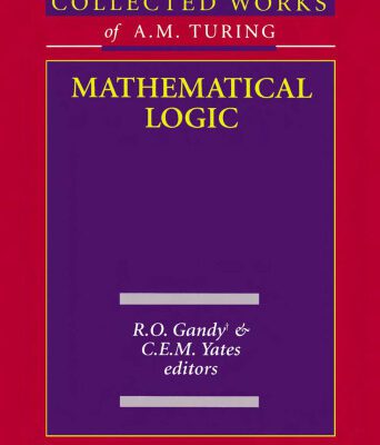 خرید و دانلود نسخه کامل کتاب Collected Works of A.M. Turing : Mathematical Logic (Turing, Alan Mathison, Works.)