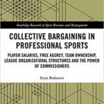 خرید و دانلود نسخه کامل کتاب Collective Bargaining in Professional Sports: Player Salaries, Free Agency, Team Ownership, League Organizational Structures and the Power of Commissioners – Orginal Pdf