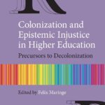 خرید و دانلود نسخه کامل کتاب Colonization and Epistemic Injustice in Higher Education: Precursors to Decolonization