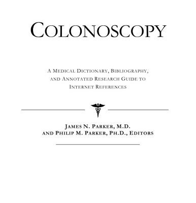 خرید و دانلود نسخه کامل کتاب Colonoscopy – A Medical Dictionary, Bibliography, and Annotated Research Guide to Internet References