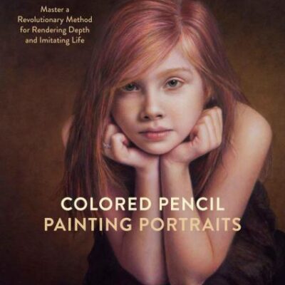 خرید و دانلود نسخه کامل کتاب Colored Pencil Painting Portraits: Master a Revolutionary Method for Rendering Depth and Imitating Life