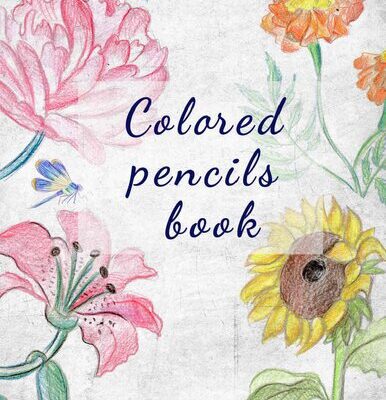 خرید و دانلود نسخه کامل کتاب Colored Pencils Book: Drawing and Painting with Colored Pencils for Everyone!