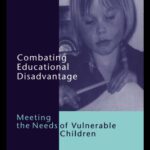 خرید و دانلود نسخه کامل کتاب Combating Educational Disadvantage: Meeting the Needs of Vulnerable Children