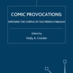 خرید و دانلود نسخه کامل کتاب Comic Provocations: Exposing the Corpus of Old French Fabliaux (Studies in Arthurian and Courtly Cultures)
