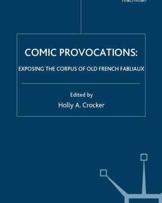 خرید و دانلود نسخه کامل کتاب Comic Provocations: Exposing the Corpus of Old French Fabliaux (Studies in Arthurian and Courtly Cultures)