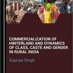 خرید و دانلود نسخه کامل کتاب Commercialization of Hinterland and Dynamics of Class, Caste and Gender in Rural India
