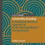 خرید و دانلود نسخه کامل کتاب Commodity Branding: A Qualitative Research Approach to Understanding Modern Energy Brands