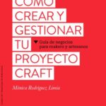 خرید و دانلود نسخه کامل کتاب Cómo crear y gestionar tu proyecto craft : guía de negocios para makers y artesanos