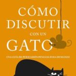 خرید و دانلود نسخه کامل کتاب Cómo discutir con un gato Una guía de persuasión pensada para humanos