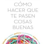خرید و دانلود نسخه کامل کتاب Cómo hacer que te pasen cosas buenas